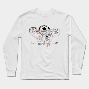 You'll never be alone! Long Sleeve T-Shirt